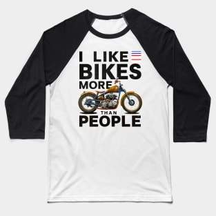 I like bikes more than people Humorous Auto Enthusiast tee 13 Baseball T-Shirt